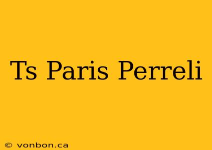 Ts Paris Perreli