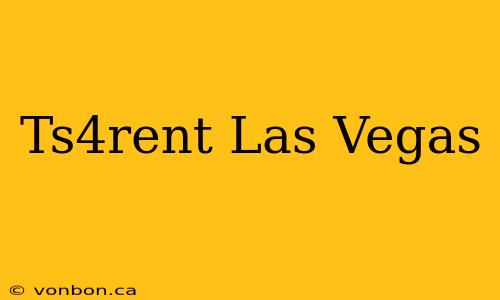 Ts4rent Las Vegas