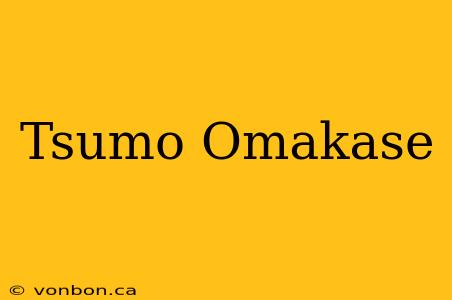 Tsumo Omakase