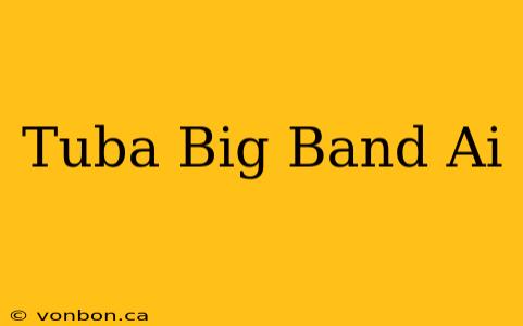 Tuba Big Band Ai