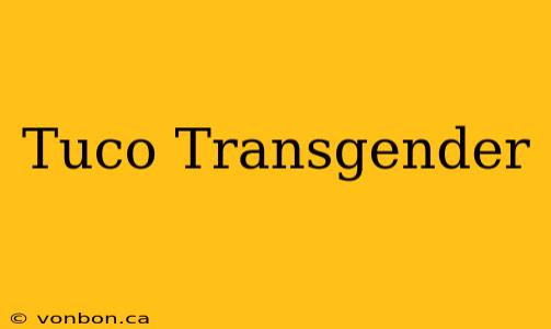 Tuco Transgender