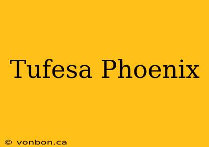 Tufesa Phoenix