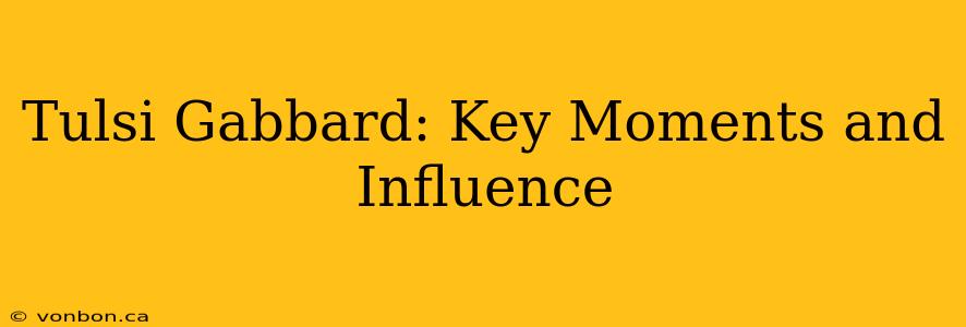 Tulsi Gabbard: Key Moments and Influence