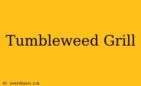 Tumbleweed Grill