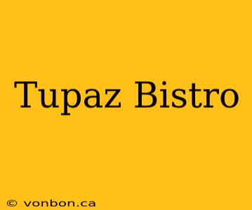 Tupaz Bistro