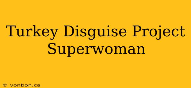 Turkey Disguise Project Superwoman