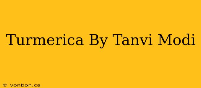 Turmerica By Tanvi Modi