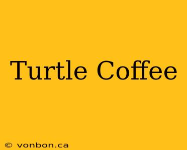 Turtle Coffee