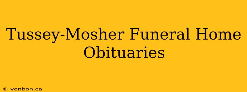 Tussey-Mosher Funeral Home Obituaries