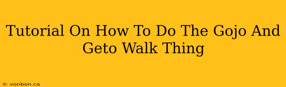 Tutorial On How To Do The Gojo And Geto Walk Thing