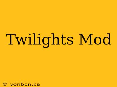 Twilights Mod