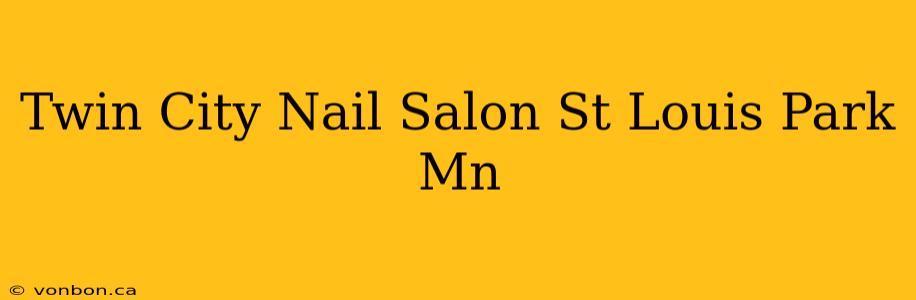 Twin City Nail Salon St Louis Park Mn