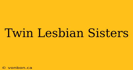 Twin Lesbian Sisters