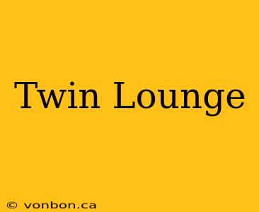 Twin Lounge