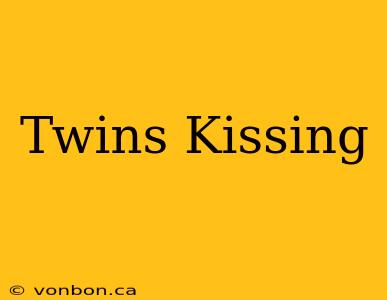 Twins Kissing