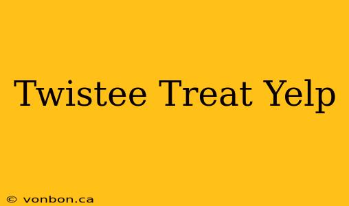 Twistee Treat Yelp