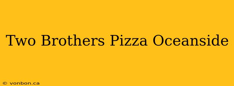 Two Brothers Pizza Oceanside