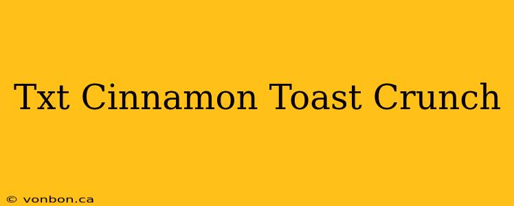 Txt Cinnamon Toast Crunch