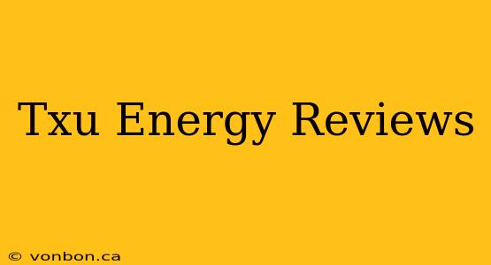 Txu Energy Reviews