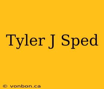 Tyler J Sped