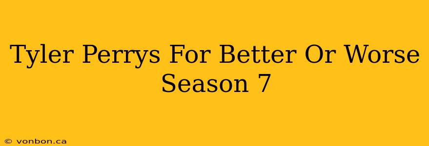 Tyler Perrys For Better Or Worse Season 7