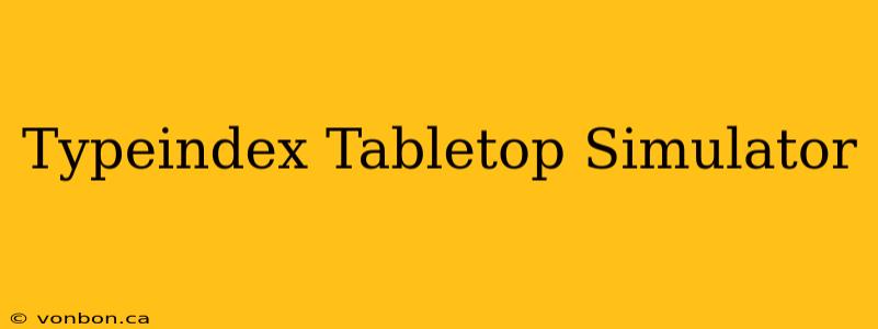 Typeindex Tabletop Simulator