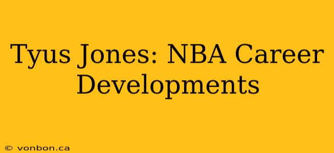 Tyus Jones: NBA Career Developments