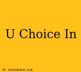 U Choice In