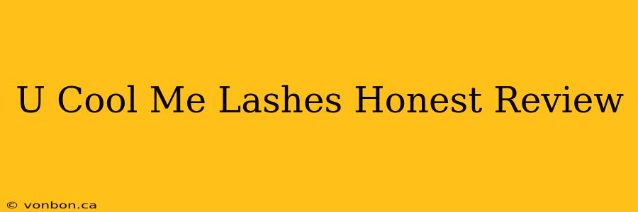 U Cool Me Lashes Honest Review