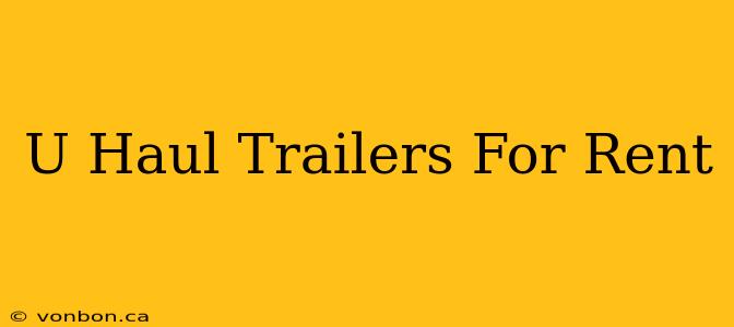 U Haul Trailers For Rent