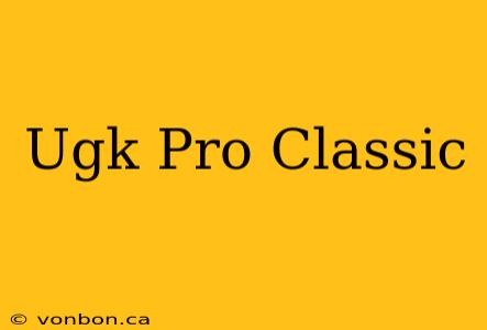 Ugk Pro Classic