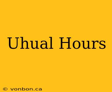 Uhual Hours