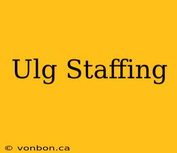 Ulg Staffing