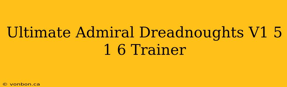 Ultimate Admiral Dreadnoughts V1 5 1 6 Trainer