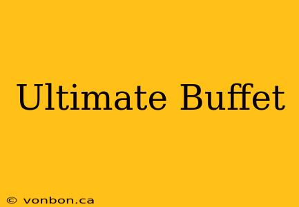 Ultimate Buffet