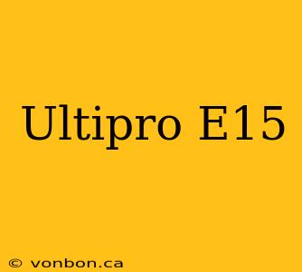 Ultipro E15