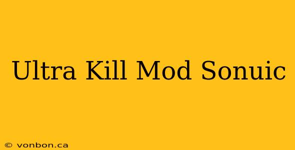 Ultra Kill Mod Sonuic