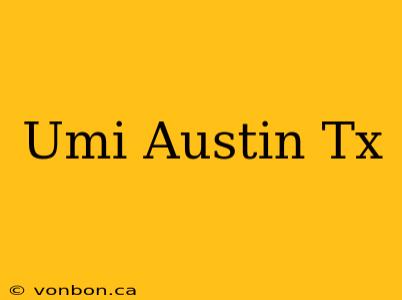 Umi Austin Tx