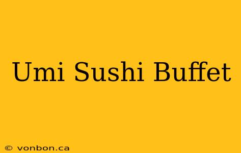 Umi Sushi Buffet