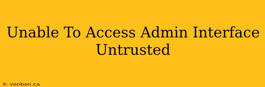 Unable To Access Admin Interface Untrusted