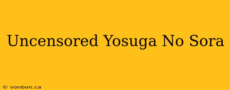 Uncensored Yosuga No Sora