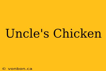 Uncle's Chicken