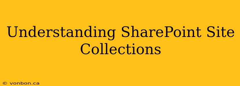 Understanding SharePoint Site Collections