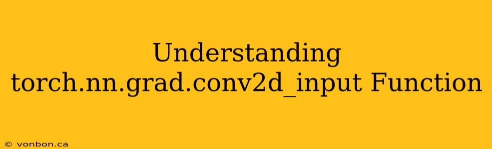 Understanding torch.nn.grad.conv2d_input Function
