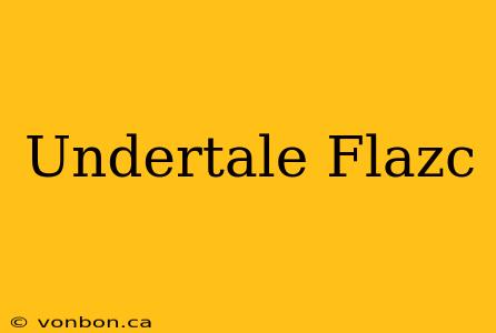 Undertale Flazc