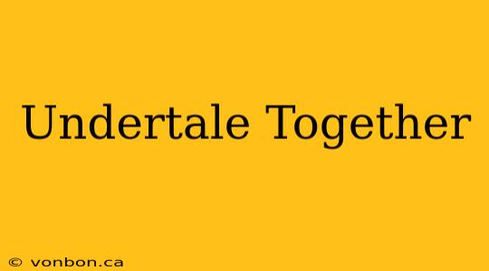 Undertale Together