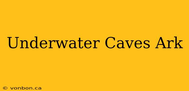 Underwater Caves Ark