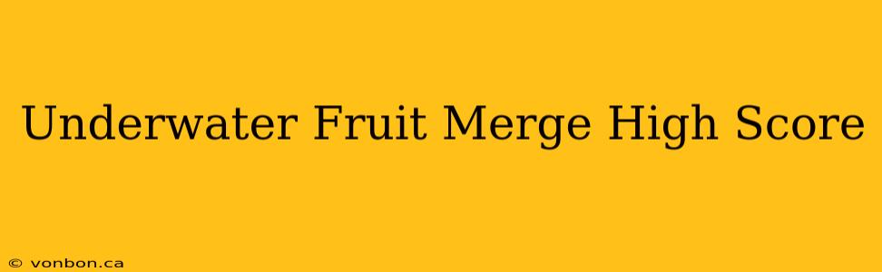 Underwater Fruit Merge High Score