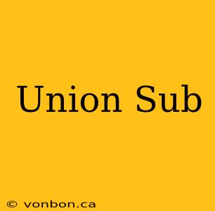 Union Sub