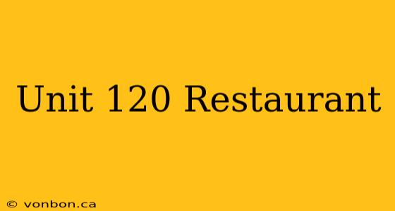 Unit 120 Restaurant